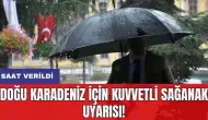 Doğu Karadeniz için kuvvetli sağanak uyarısı! Saat verildi