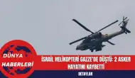 İsrail Helikopteri Gazze’de Düştü: 2 Asker Hayatını Kaybetti