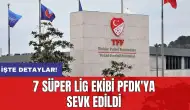 7 Süper Lig ekibi PFDK'ya sevk edildi