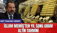 İslam Memiş'ten yıl sonu gram altın tahmini: Net rakam verdi!