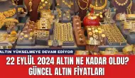 23 Eylül 2024 Altın Ne Kadar Oldu? Güncel Altın Fiyatları