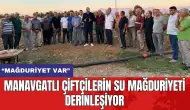 Manavgatlı çiftçilerin su mağduriyeti derinleşiyor