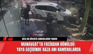 Manavgat’ta Faciadan Dönüldü: Yaya Geçidinde Kaza Anı Kameralarda