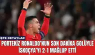 Portekiz Ronaldo’nun Son Dakika Golüyle İskoçya’yı 2-1 Mağlup Etti