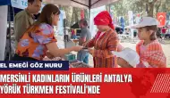 Mersinli kadınların ürünleri Antalya Yörük Türkmen Festivali'nde