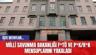 Milli Savunma Bakanlığı F*TÖ ve P*K/K*K Mensuplarını Yakaladı