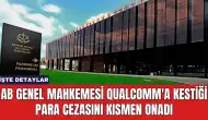 AB Genel Mahkemesi Qualcomm'a Kestiği Para Cezasını Kısmen Onadı