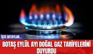 BOTAŞ Eylül Ayı Doğal Gaz Tarifelerini Duyurdu