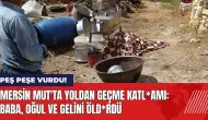 Mersin Mut'ta yoldan geçme katl*amı: Baba, oğul ve gelini öld*rdü