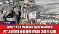 Sakarya'da Makarna Fabrikasındaki Patlamadan Yeni Görüntüler