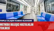 Toplu ulaşım kabus olmasın! Metroda bulaşıcı hastalık tehlikesi