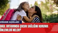 Okul ortamında çocuk sağlığını koruma önlemleri neler?