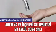 Antalya ve İlçeleri Su Kesintisi 24 Eylül 2024 Salı