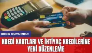 BDDK duyurdu! Kredi kartları ve ihtiyaç kredilerine yeni düzenleme