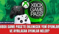 Xbox Game Pass'te Eklenecek Yeni Oyunlar ve Ayrılacak Oyunlar Neler?