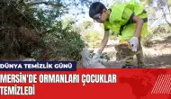 Dünya Temizlik Günü: Mersin'de ormanları çocuklar temizledi