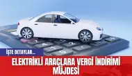 Elektrikli Araçlara Vergi İndirimi Müjdesi