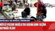 Köylü Pazarı Muğla'da kadınların geçim kaynağı oldu!