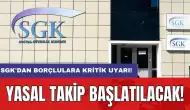 SGK'dan borçlulara kritik uyarı: Yasal takip başlatılacak!