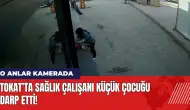 Tokat’ta sağlık çalışanı küçük çocuğu darp etti! O anlar kamerada