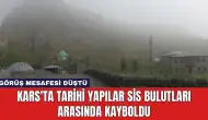 Kars'ta Tarihi Yapılar Sis Bulutları Arasında Kayboldu