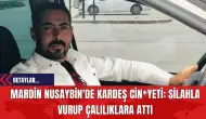 Mardin Nusaybin'de Kardeş Cin*yeti: Silahla Vurup Çalılıklara Attı