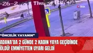 Adana’da 2 günde 2 kadın yaya geçidinde öld*! Emniyetten uyarı geldi