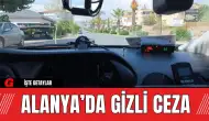 Alanya’da Gizli Ceza