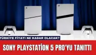 Sony PlayStation 5 Pro'yu Tanıttı: Türkiye Fiyatı Ne Kadar Olacak?