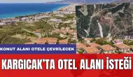 Alanya Kargıcak'ta Konut Alanı Otel Alanına Dönüştürülmek İsteniyor! Konu Büyükşehir Meclisi'nde