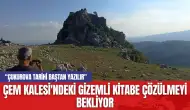 Çem Kalesi'ndeki Gizemli Kitabe Çözülmeyi Bekliyor