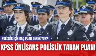 Polislik İçin Kaç Puan Gerekiyor? KPSS Önlisans Polislik Taban Puanı