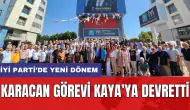 İYİ Parti'de Yeni Dönem! Karacan Görevi Kaya'ya Devretti