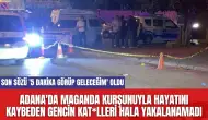 Adana'da maganda kurşunuyla hayatını kaybeden gencin kat*lleri yakalanamadı