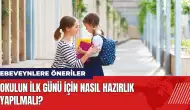 Okulun ilk günü için nasıl hazırlık yapılmalı?