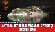 Antalya Altınbeşik Mağarası Ziyaretçi Rekoru Kırdı