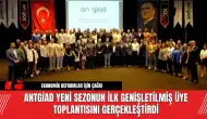 ANTGİAD Yeni Sezonun İlk Genişletilmiş Üye Toplantısını Gerçekleştirdi