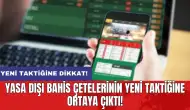 Yasa dışı bahis çetelerinin yeni taktiğine ortaya çıktı!