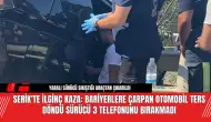 Serik'te Kaza! Otomobil Ters Döndü Sürücü 3 Telefonunu Bırakmadı