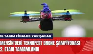 Mersin'deki TEKNOFEST Drone Şampiyonası 2. Etabı tamamlandı