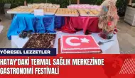 Hatay'daki termal sağlık merkezinde gastronomi festivali