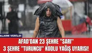 AFAD'dan 23 Şehre "Sarı", 3 Şehre "Turuncu" Kodlu Yağış Uyarısı!