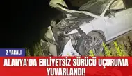 Alanya'da Ehliyetsiz Sürücü Uçuruma Yuvarlandı! 2 Yaralı