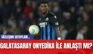 Galatasaray Onyedika İle Anlaştı mı? Sözleşme Detayları...