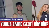 Yunus Emre Geçti Kimdir? Yunus Emre Geçti'nin Suç Kayıtları