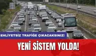 Ehliyetsiz trafiğe çıkacaksınız: Yeni sistem yolda!