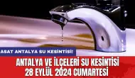 Antalya ve İlçeleri Su Kesintisi 28 Eylül 2024 Cumartesi