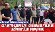 Gaziantep sahre şenliği Bursa'da yaşayan Gazianteplileri buluşturdu