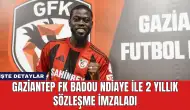 Gaziantep FK Badou Ndiaye İle 2 Yıllık Sözleşme İmzaladı