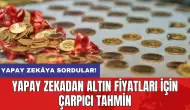 Yapay zekadan altın fiyatları için çarpıcı tahmin